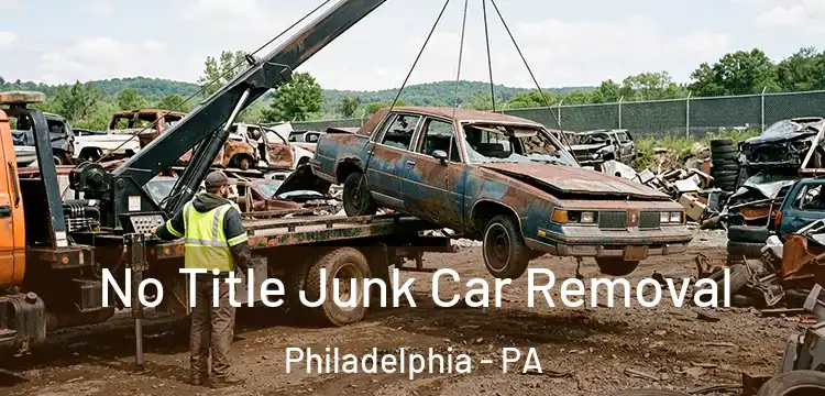  No Title Junk Car Removal Philadelphia - PA